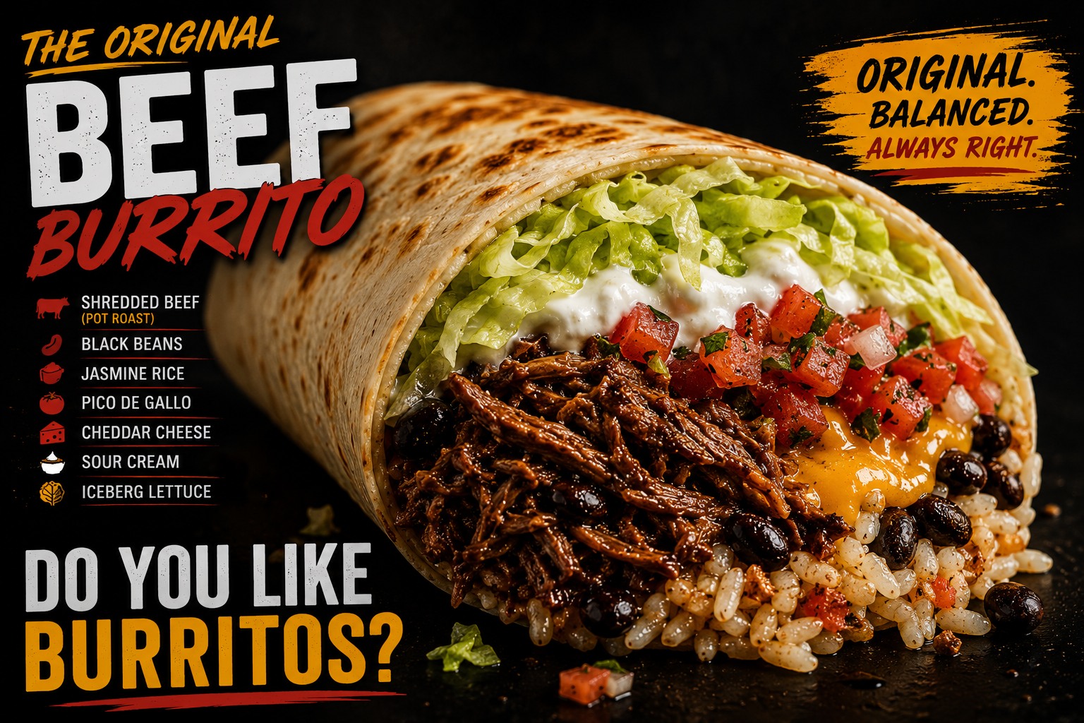 The Original Beef Burrito β shredded beef, black beans, jasmine rice, pico de gallo, cheddar, sour cream, iceberg lettuce